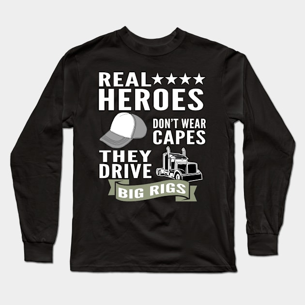 Real Heroes Don't Wear Capes They Drive Big Rigs Long Sleeve T-Shirt by CoffeeandTeas